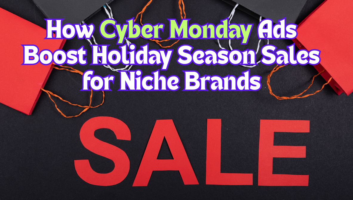 How Cyber Monday Ads Boost Holiday Season Sales for Niche Brands